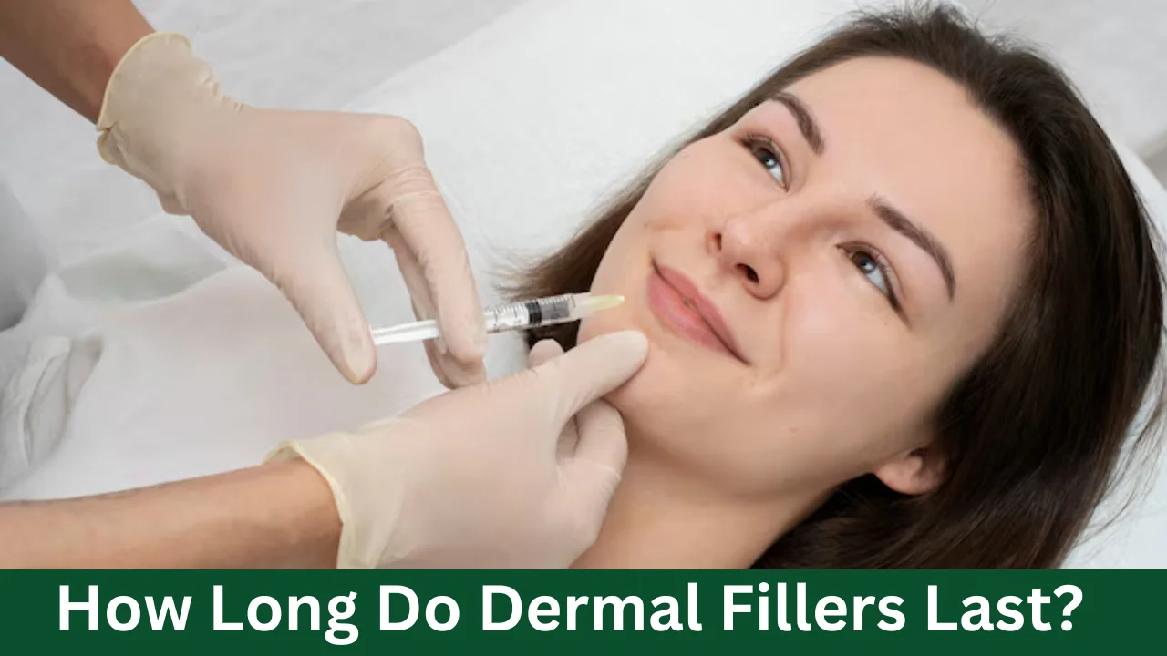 How Long Do Dermal Fillers Last