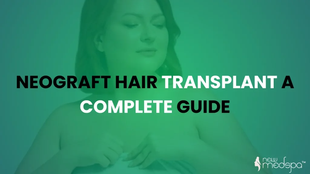 Neograft Hair Transplant A Complete Guide