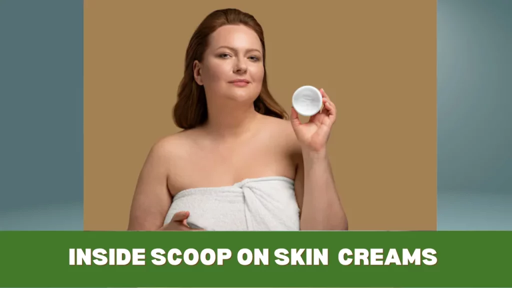 inside scoop on skin creams