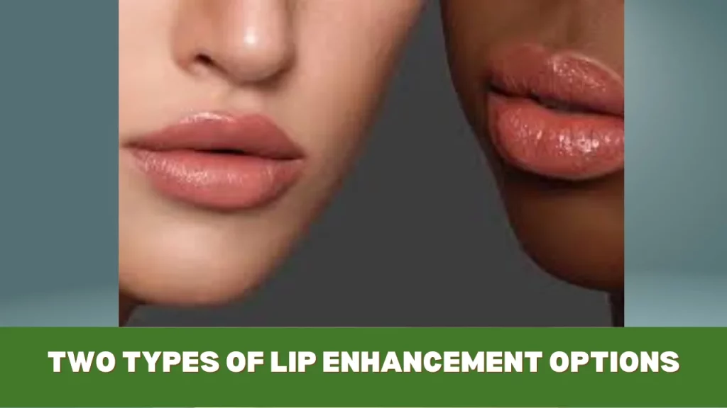 two types of lip enhancement options