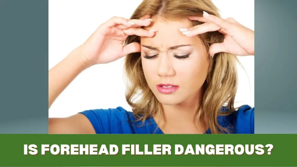 Is Forehead Filler Dangerous?