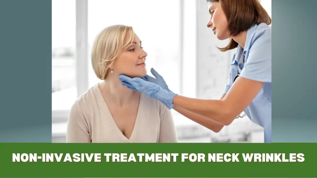 Non-Invasive Treatment for Neck Wrinkles