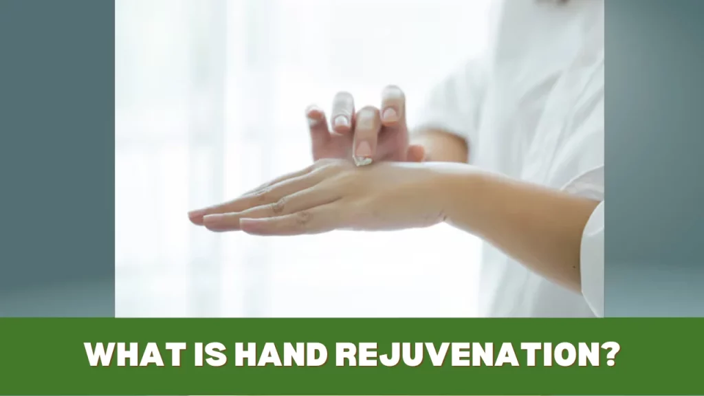 What is Hand Rejuvenation