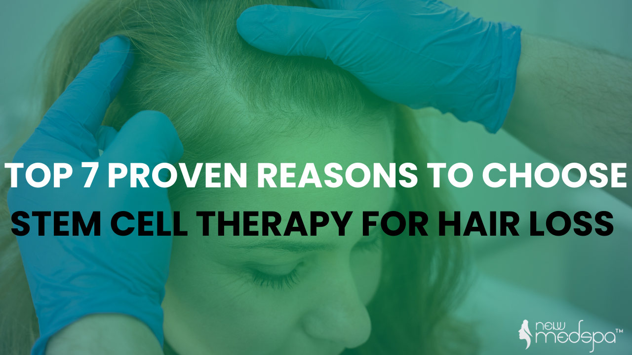 7 Proven Reasons To Choose Stem Cell Therapy For Hair Loss