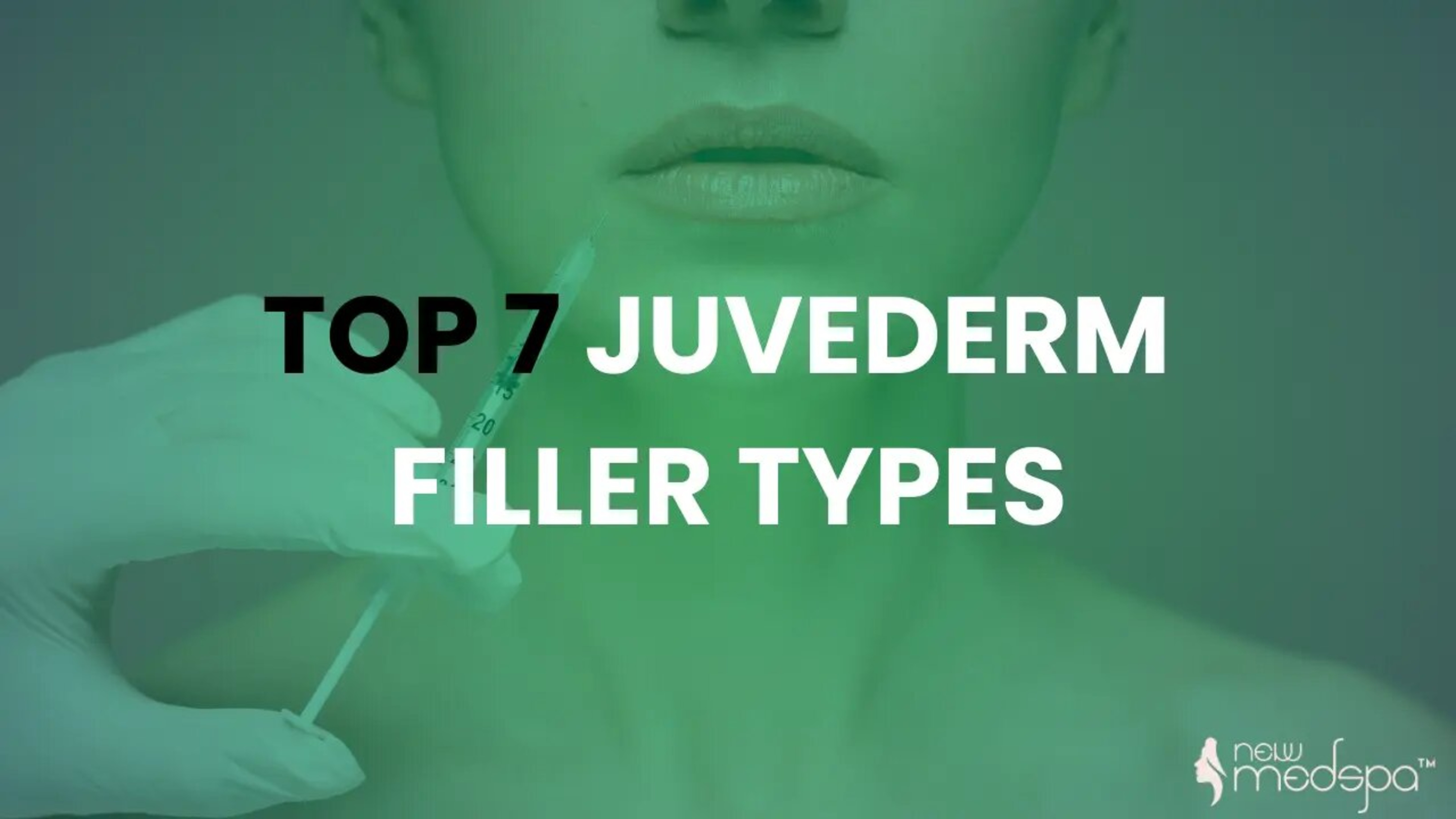 Top 7 Juvederm Filler Types